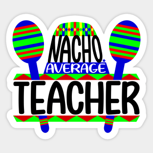 Nacho Average Teacher Sticker